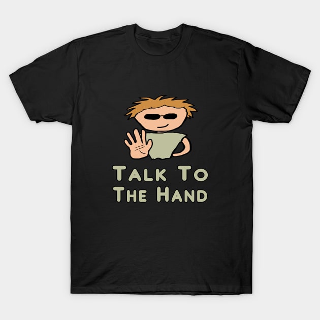 Talk To The Hand T-Shirt by Mark Ewbie